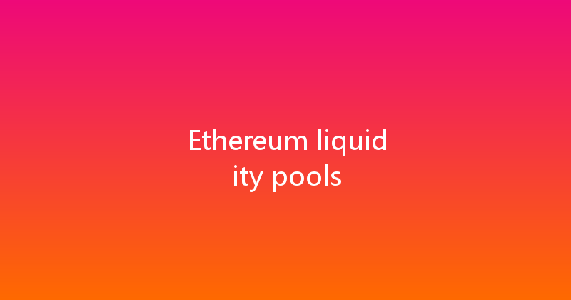 Ethereum liquidity pools 