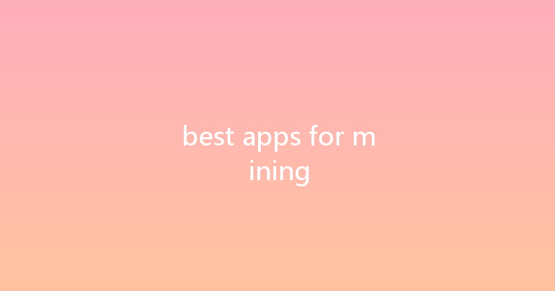 best apps for mining 