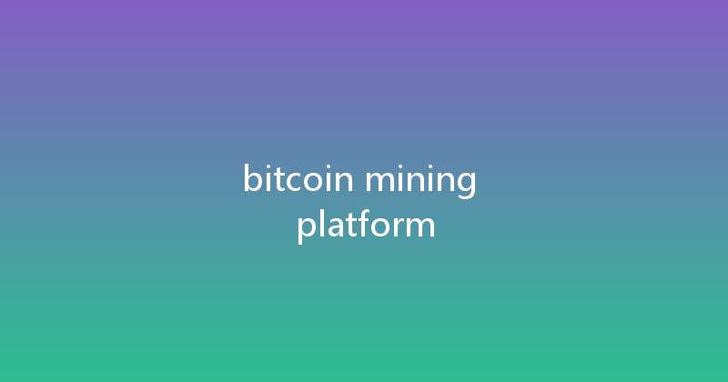 bitcoin mining platform 