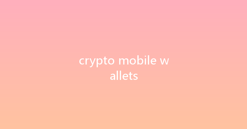 crypto mobile wallets 