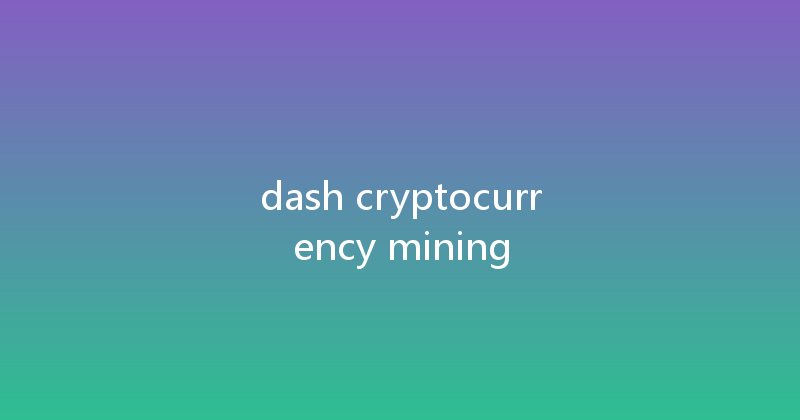 dash cryptocurrency mining 