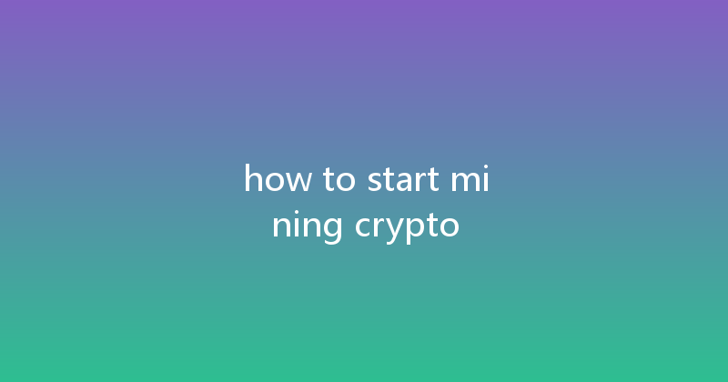 how to start mining crypto 