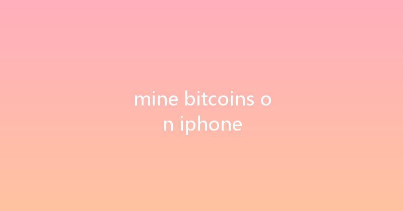 mine bitcoins on iphone 