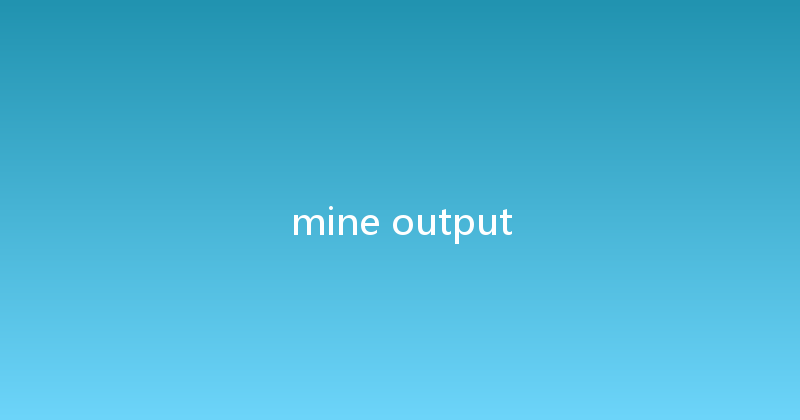 mine output 