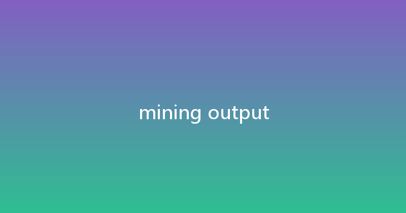 mining output 