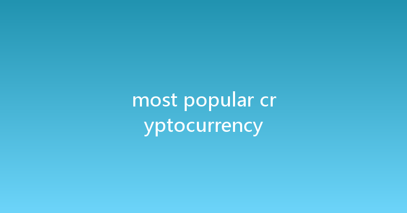 most popular cryptocurrency 