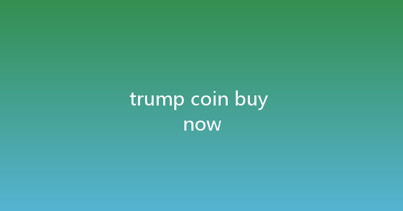 trump coin buy now 