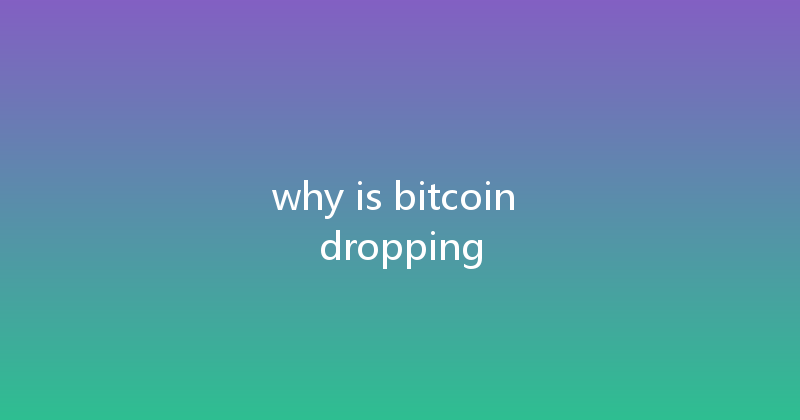 why is bitcoin dropping 